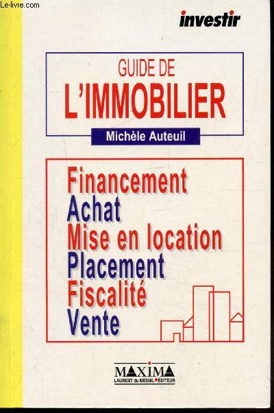 GUIDE DE L'IMMOBILIER - Financement - Achat - Mise en location - Placement - Fiscalit - Vente