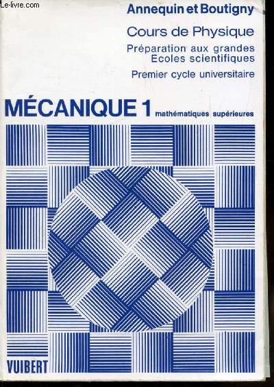 COURS DE PHYSIQUE - MECANIQUE 1 - MATHEMATIQUES SUPERIEURES - PREPARATION AUX GRANDES ECOLES SCIENTIFIQUES - 1ER CYCLE