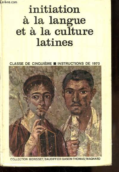 INITIATION A LA LANGUE ET A LA CULTURE LATINES - CLASSES DE 5E - INSTRUCTIONS DE 1970