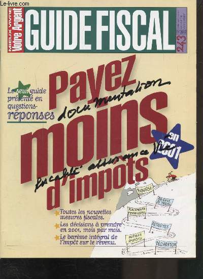 GUIDE FISCAL N243 - VOTRE ARGENT - PAYEZ MOINS D'IMPOTS - TOUTES LES NOUVELLES MESURES FISCALES - LES DECISIONS A PRENDRE EN 2001, MOIS PAR MOIS - LE BAREME INTEGRAL DE L'IMPOT SUR LE REVENU -