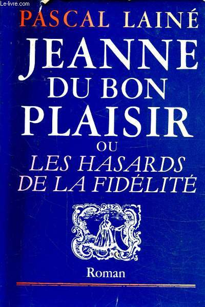 JEANNE DU BON PLAISIR OU LES HASARDS DE LA FIDELITE