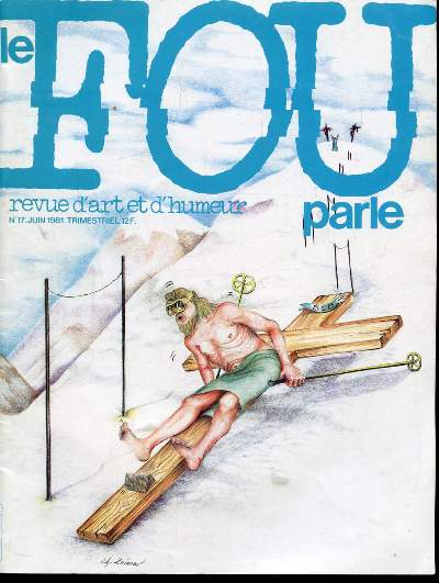LE FOU PARLE -REVUE D'ART ET D'HUMEUR - N 17 - JUIN 1981
