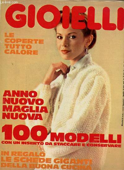 GIOIELLI N1 - 1980 - LE COPERTE TUTTO CALORE - ANNO NUOVO MAGLIA NUOVA - 100 MODELLI CON UN INSERTO DA STACCARE E CONSERVARE - IN REGALO LE SCHEDE GIGANTI DELLA BUONA CUCINA