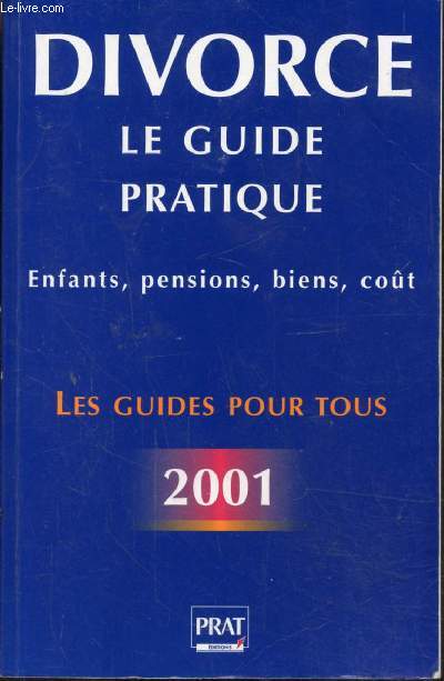 DIVORCE - LE GUIDE PRATIQUE - LES GUIDES POUR TOUS - 2001