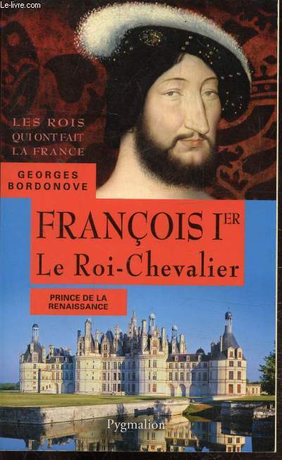 FRANCOIS 1ER - LE ROI-CHEVALIER - PRINCE DE LA RENAISSANCE -