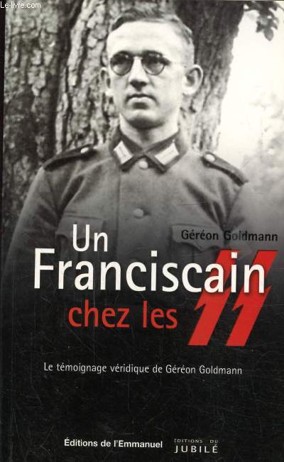 UN FRANCISCAIN CHEZ LES SS - LE TEMOIGNAGE VERIDIQUE DE GEREON GOLDMANN