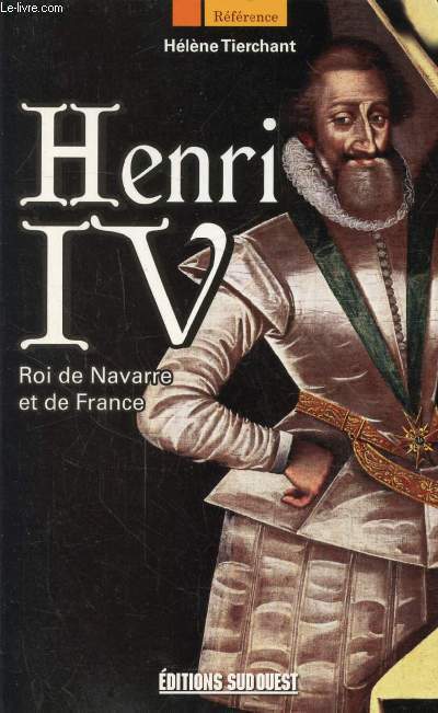 HENRI IV- ROI DE NAVARRE ET DE FRANCE - TIERCHANT HELENE - 2010 - Afbeelding 1 van 1