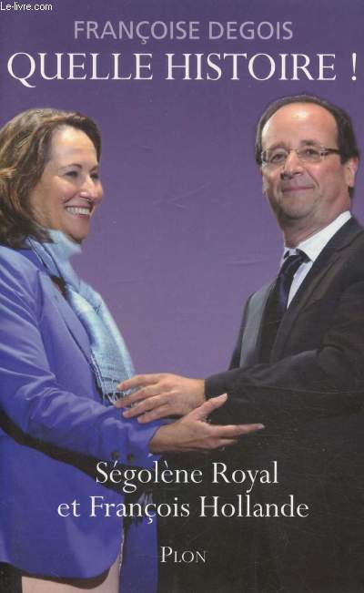 QUELLE HISTOIRE - SEGOLENE ROYAL ET FRANCOIS HOLLANDE