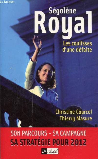 ROYAL SEGOLENE - LES COUISSES D'UNE DEFAITE - SON PARCOURS - SA CAMPAGNE - SA STRATEGIE POUR 2012
