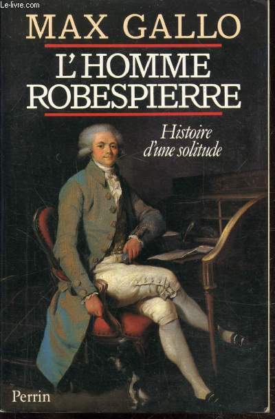 L'HOMME ROBESPIERRE - HISTOIRE D'UNE SOLITUDE