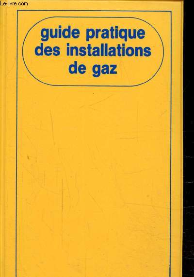 GUIDE PRATIQUE DES INSTALLATIONS DE GAZ- 3E EDITION -