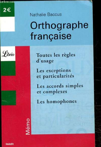 ORTHOGRAPHE FRANCAISE - TOUTES LES REGLES D'USAGE - LES EXCEPTIONS ET PRTICULARITES - LES ACCORDS SIMPLES ET COMPLEXES - LES HOMOPHONES -