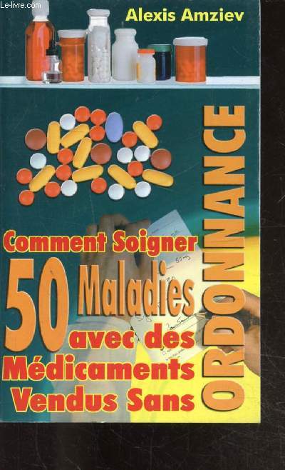 COMMENT SOIGNER 50 MALADIES AVEC DES MEDICAMENTS VENDUS SANS ORDONNANCE