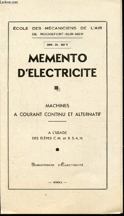 MEMENTO D'ELECTRICITE - MACHINES A COURANT CONTINU ET ALTERNATIF A L'USAGE DES ELEVES C.M ET B.S.A.N
