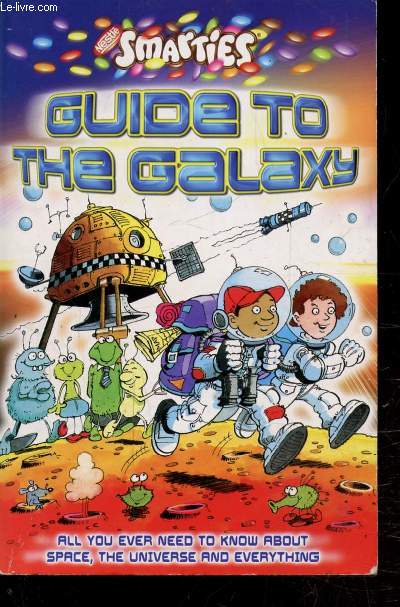 GUIDE TO THE GALAXY - ALL YOU EVER NEED TO KNOW ABOUT SPACE, THE UNIVERSE AND EVERYTHING