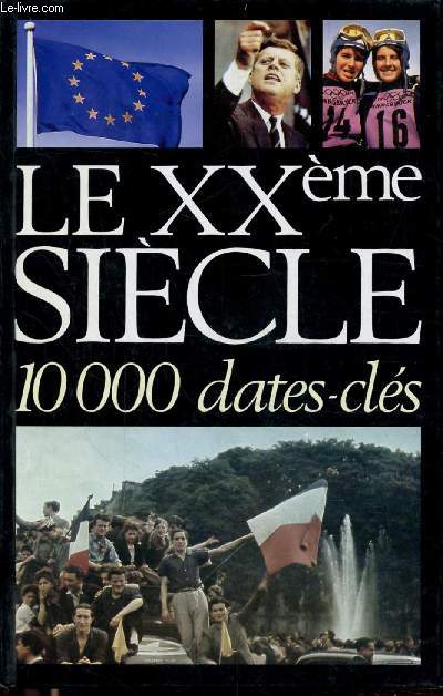 LE XXE SIECLE - 10 000 DATES CLES