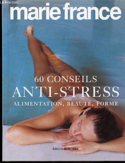 LARIE-FRANCE - 60 CONSEILS ANTI-STRESS - ALIMENTATION, BEAUTE, FORME