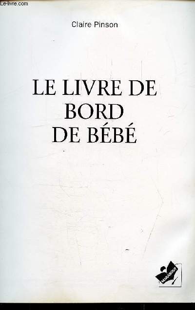 LE LIVRE DE BORD DE BEBE - DE 1 JOUR A 1 AN -