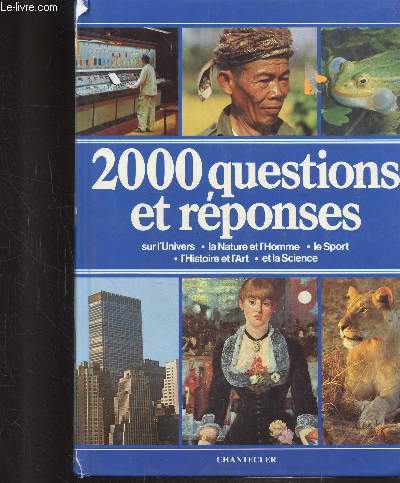 2000 QUESTIONS ET REPONSES SUR L'UNIVERS - LA NATURE ET L'HOMME - LE SPORT - L'HISTOIRE ET L'ART ET LA SCIENCE