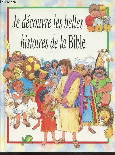 JE DECOUVRE LES BELLES HISTOIRES DE LA BIBLE -