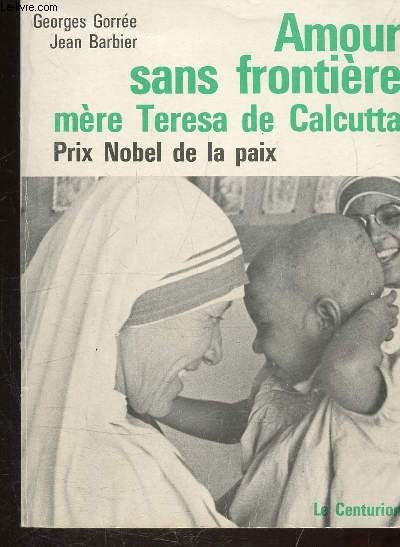 AMOUR SANS FRONTIERE - MERE THERESA DE CALCUTTA - PRIX NOBEL DE LA PAIX