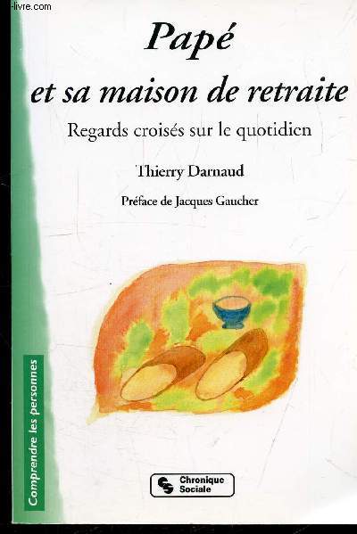 PAPE ET SA MAISON DE RETRAITE - REGARDS CROISES SUR LE QUOTIDIEN
