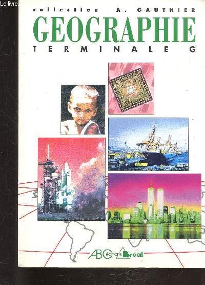 GEOGRAPHIE - TERMINALE G - COLLECTION A; GAUTHIER