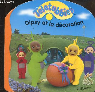 TELETUBBIES - DIPSY ET LA DECORATION -