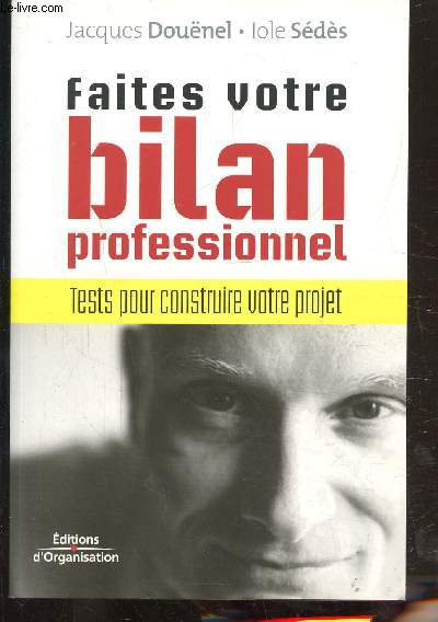 FAITES VOTRE BILAN PROFESSIONNEL - TESTES POUR CONSTRUIRE VOTRE PROJET.