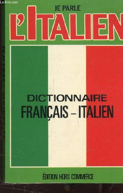 JE PARLE ITALIEN - DICTIONNAIRE FRANCAIS-ITALIEN -