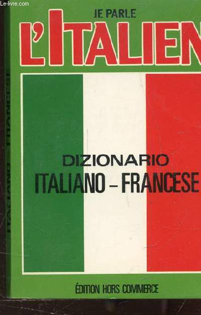 JE PARLE L'ITALIEN - DIZONARIO ITALIANO-FRANCESE