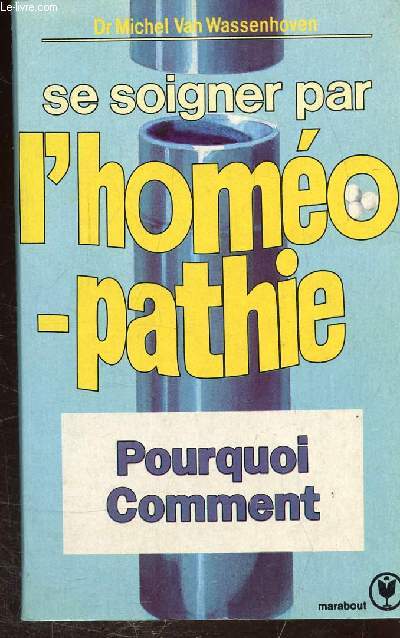 SE SOIGNER PAR L'HOMEOPATHIE- POURQUOI COMMENT -