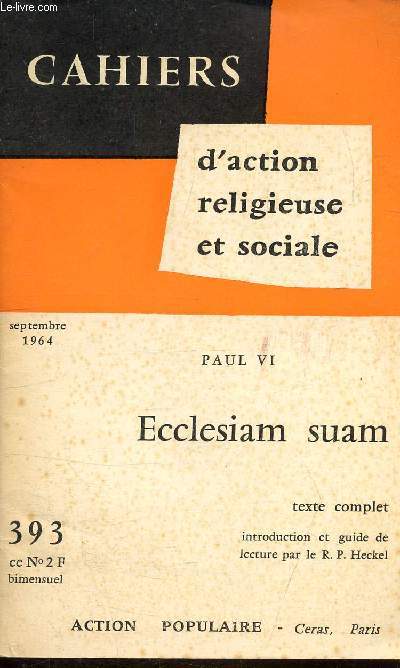 CAHIERS D'ACTION RELIGIEUSE ET SOCIALE - N 393 - SEPTEMBRE 1964 - PAUL VI - ECCLESIAM SUAM