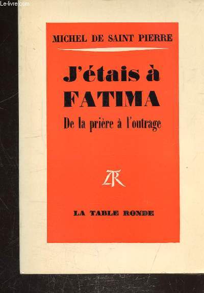 J'ETAIS A FATIMA - DE LA PRIERE A L'OUTRAGE