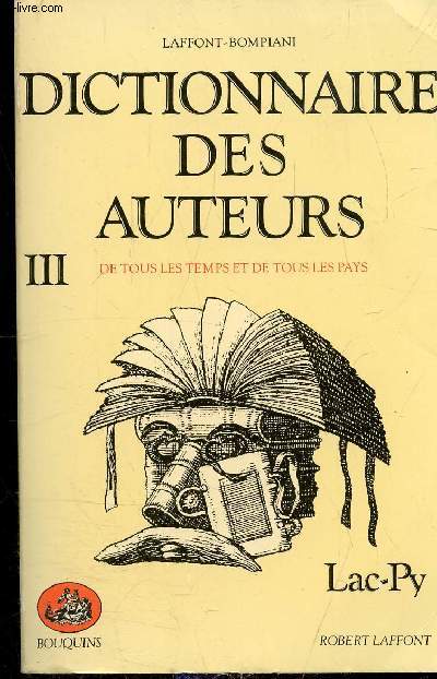 DICTIONNAIRE DES AUTEURS DE TOUS LES TEMPS ET DE TOUS LES PAYS - TOME NIII - DE Lac  Py - COLLECTION BOUQUINS -