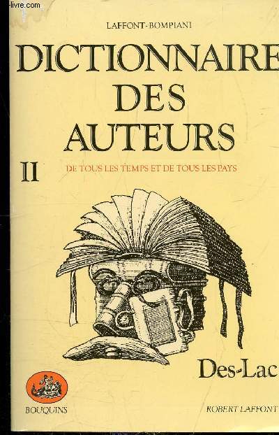 DICTIONNAIRE DES AUTEURS DE TOUS LES TEMPS ET DE TOUS LES PAYS - TOME N II- DE Des  LaC - COLLECTION BOUQUINS -