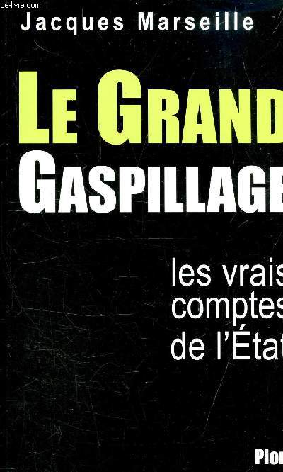 LE GRAND GASPILLAGE - LES VRAIS COMPTES DE L'ETAT