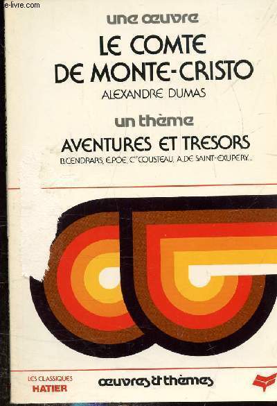 UNE OEUVRE LE COMTE DE MONTE CRISTO ALEXANDRE DUMAS - UN THEME AVENTURES ET TRESORS B.CENDRARS E.POE COUSTEAU A.DE SAINT EXUPERY - COLLECTION OEUVRES & THEMES.