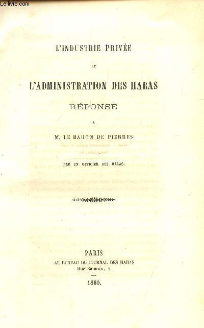 L'INDUSTRIE PRIVEE ET L'ADMINISTRATION DES HARAS - REPONSE A M. LE BARON DE PIERRES.