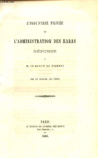 L'INDUSTRIE PRIVEE ET L'ADMINISTRATION DES HARAS - REPONSE A M. LE BARON DE PIERRES.