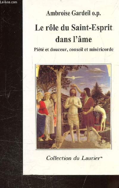 LE ROLE DU SAINT-ESPRIT DANS L'AME - PIETE ET DOUCEUR, CONSEIL ET MISERICORDE - COLLECTION DU LAURIER N161