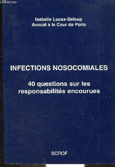 INFECTIONS NOSOCOMIALES - 40 QUESTIONS SUR LES RESPONSABILITES ENCOURUES