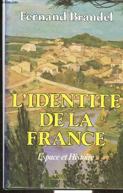 L'IDENTITE DE LA FRANCE. Espace et Histoire.