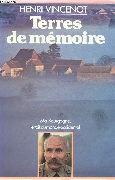 TERRES DE MEMOIRE. Ma bourgogne, le toit du monde occidental.