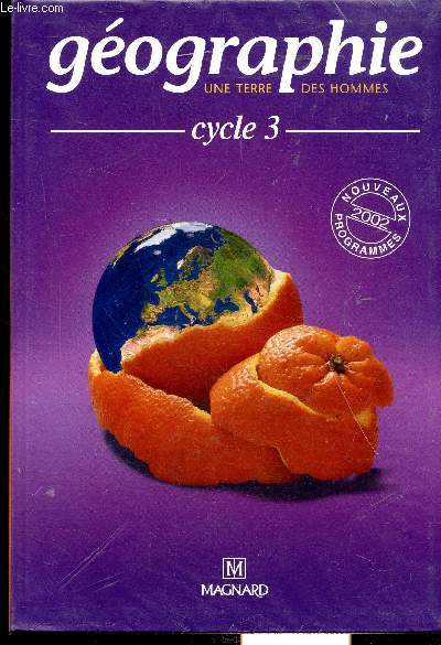 GEOGRAPHIE - UNE TERRE DES HOMMES - CYCLE 3 - NOUVEAUX PROGRAMMES 2002