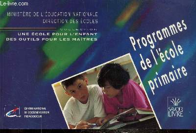 PROGRAMMES DE L'ECOLE PRIMAIRE - LIVRET DU MAITRE - COLLECTION: UNE ECOLE POUR L'ENFANT DES OUTILS POUR LE MAITRE.