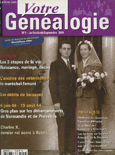 VOTRE GENEALOGIE - N 2 - JUILLET/AOUT/SEPTEMBRE 2004 - Dossier: les 3 tapes de la vie: naissance, mariage, dcs. L'anctre des vtrinaires: le marchal-ferrant. Les dbits de boissons - 6 juin 44 - 15 aot 44: Gros plan sur les dbarquements ...