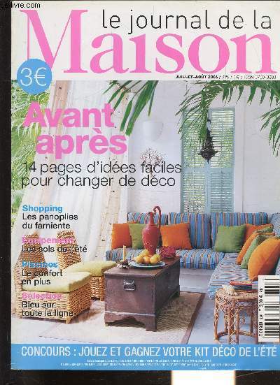 LE JOURNAL DE LA MAISON - N395 - JUILLET-AOUT 2006 Sommaire: voir photo. - Avant-aprs - 14 pages d'ides faciles pour changer de dco - Shopping: Les panoplies du farniente - Equipement: Les sols de l't - Piscines: Le confort en plus -
