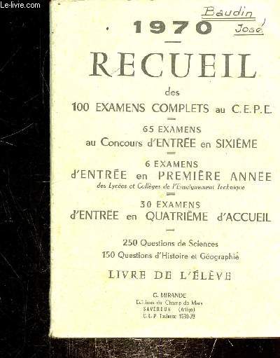 RECUEIL DES 100 EXAMENS COMPLET AU C.E.P.E - 65 EXAMENS D'ENTREE EN SIXIEME - 6 EXAMENS D'ENTREE EN 1ERE ANNEE - 30 EXAMENS D'ENTREE EN 4E - 250 QUESTIONS DE SCIENCES - 150 QUESTIONS HISTOIRE/ GEOGRAPHIE - LIVRE DE L'ELEVE.