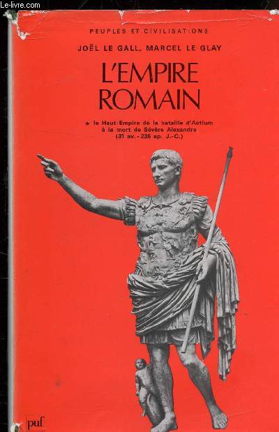 L'EMPIRE ROMAIN - TOME 1 : LE HAUT EMPIRE DE LA BATAILLE D'ACTIUM 31 AV JC A L'ASSASSINAT DE SEVERE ALEXANDRE 235 AP JC .